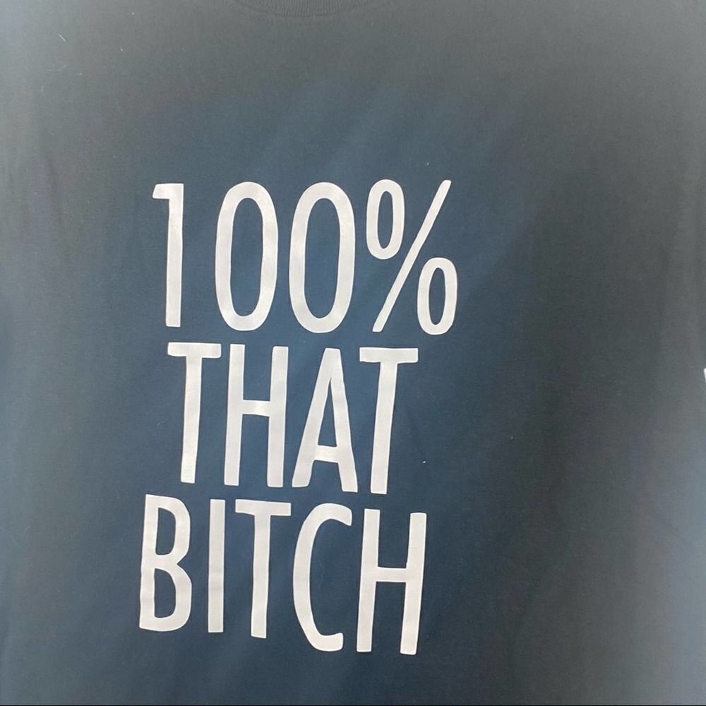 100% That B*tch Tee - Picture 3 of 5